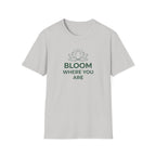 Bloom Where You Are T‑Shirt