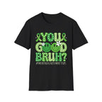 You Good Bruh? T-Shirt