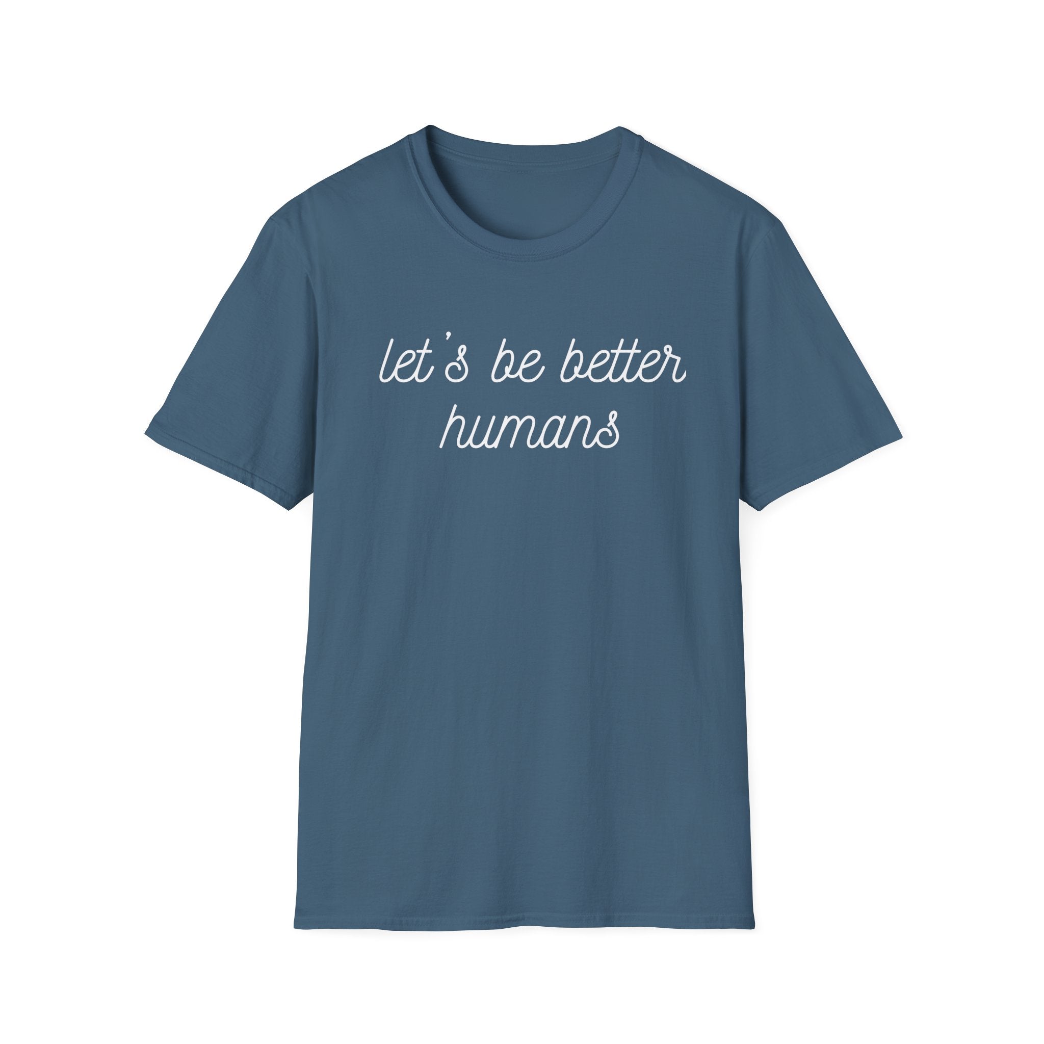 Let's Be Better Humans T-Shirt