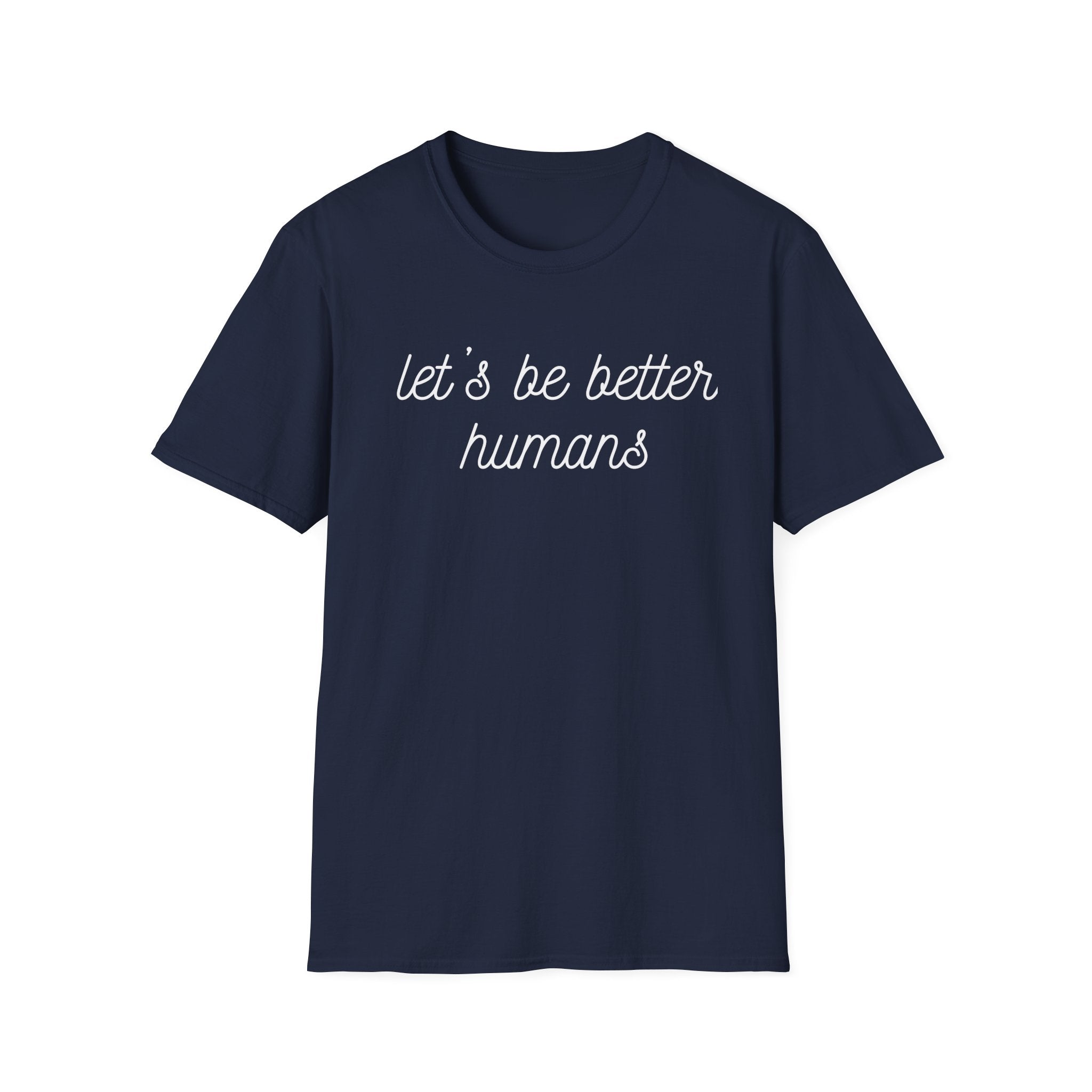 Let's Be Better Humans T-Shirt