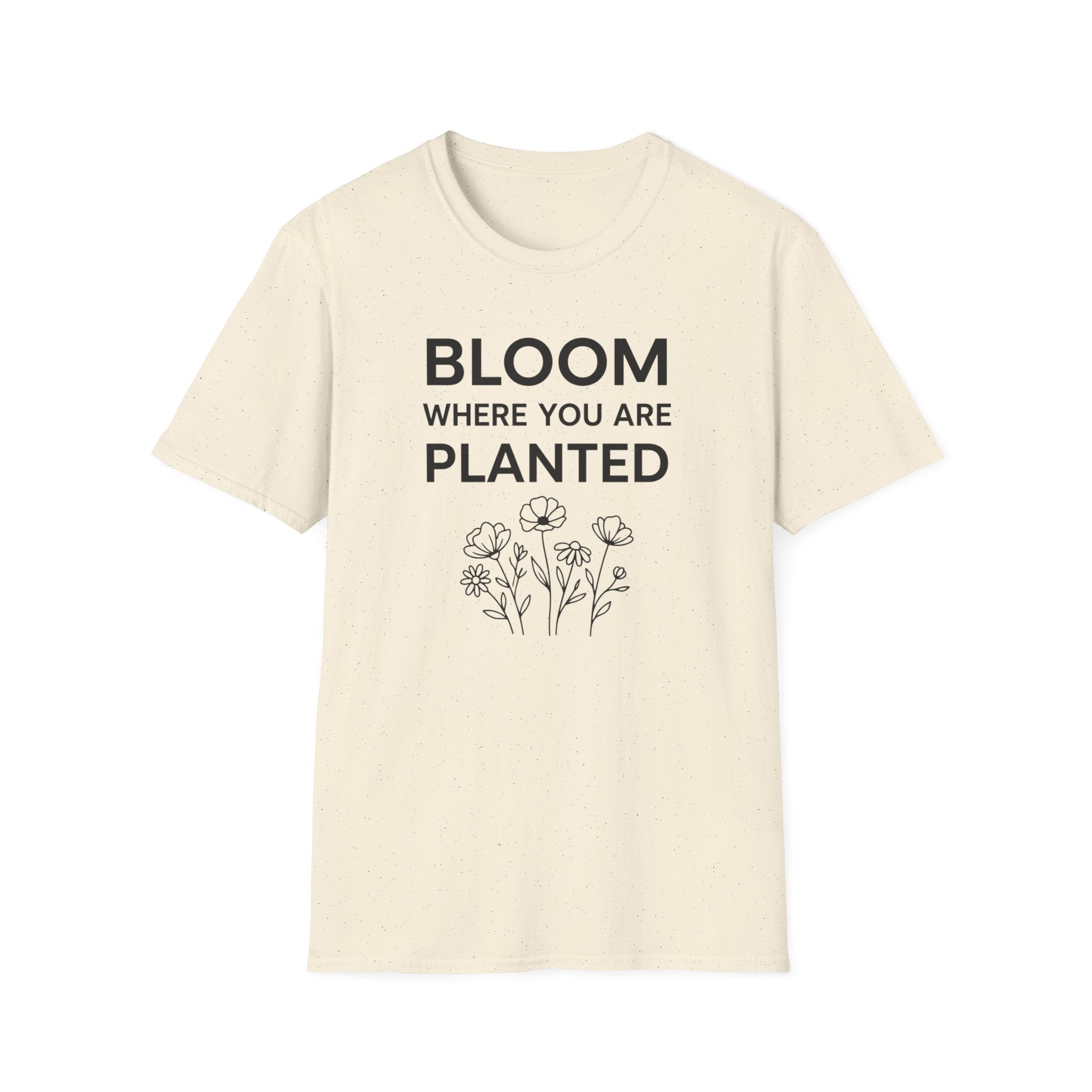 Bloom Where You Are Planted T-Shirt